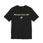 NOT YOUR BEST ROLL