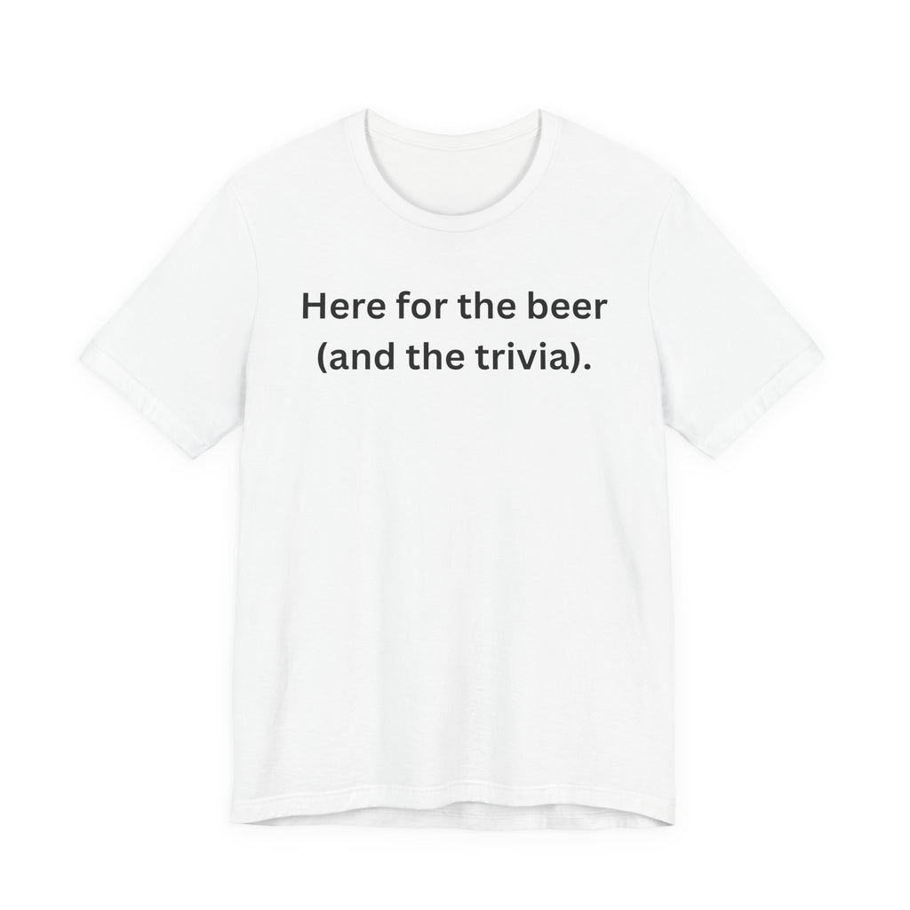 I'M HERE FOR THE BEER (AND THE TRIVIA)