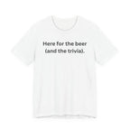 I'M HERE FOR THE BEER (AND THE TRIVIA)