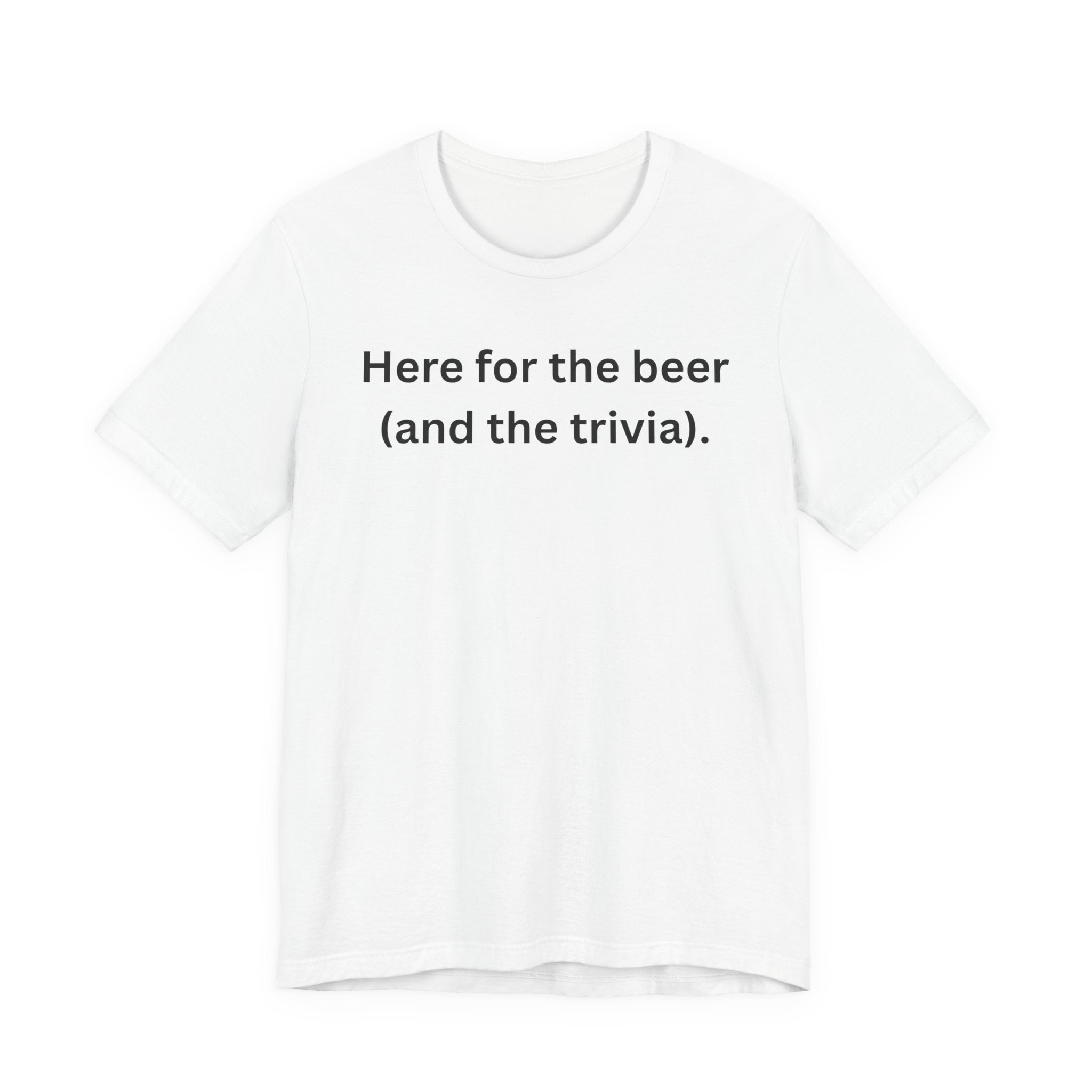 I'M HERE FOR THE BEER (AND THE TRIVIA)