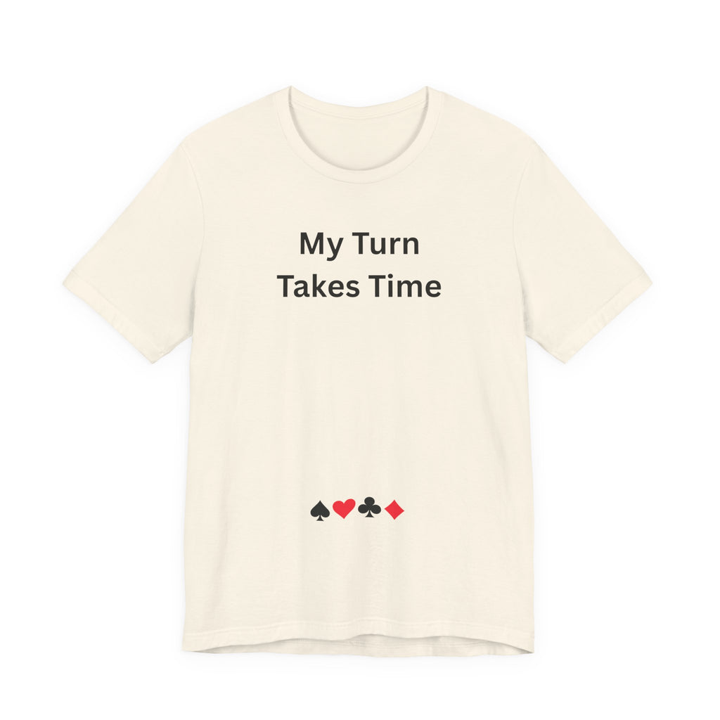 MY TURN TAKES TIME