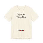 MY TURN TAKES TIME
