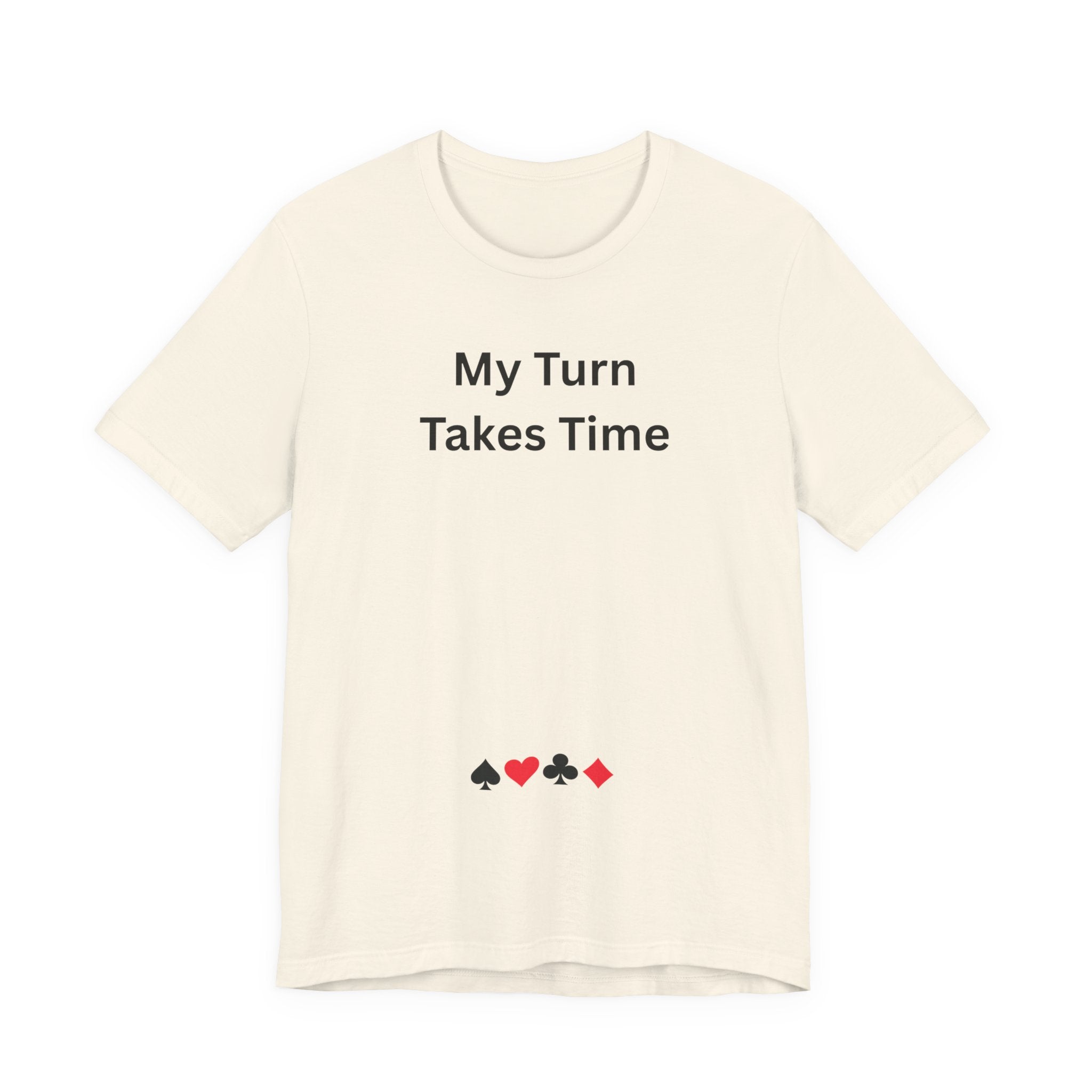 MY TURN TAKES TIME