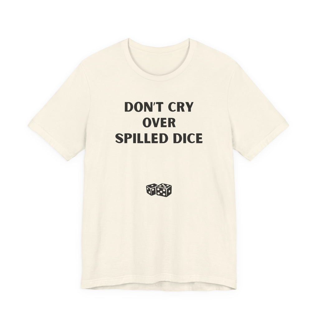 DON'T CRY OVER SPILLED DICE