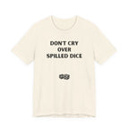 DON'T CRY OVER SPILLED DICE