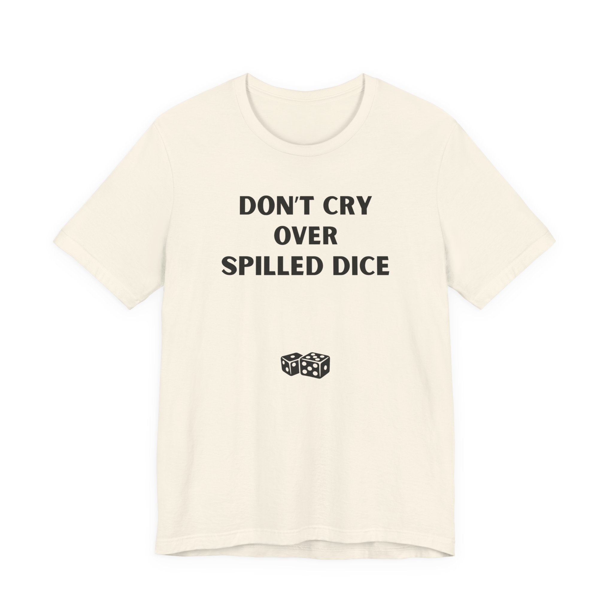 DON'T CRY OVER SPILLED DICE