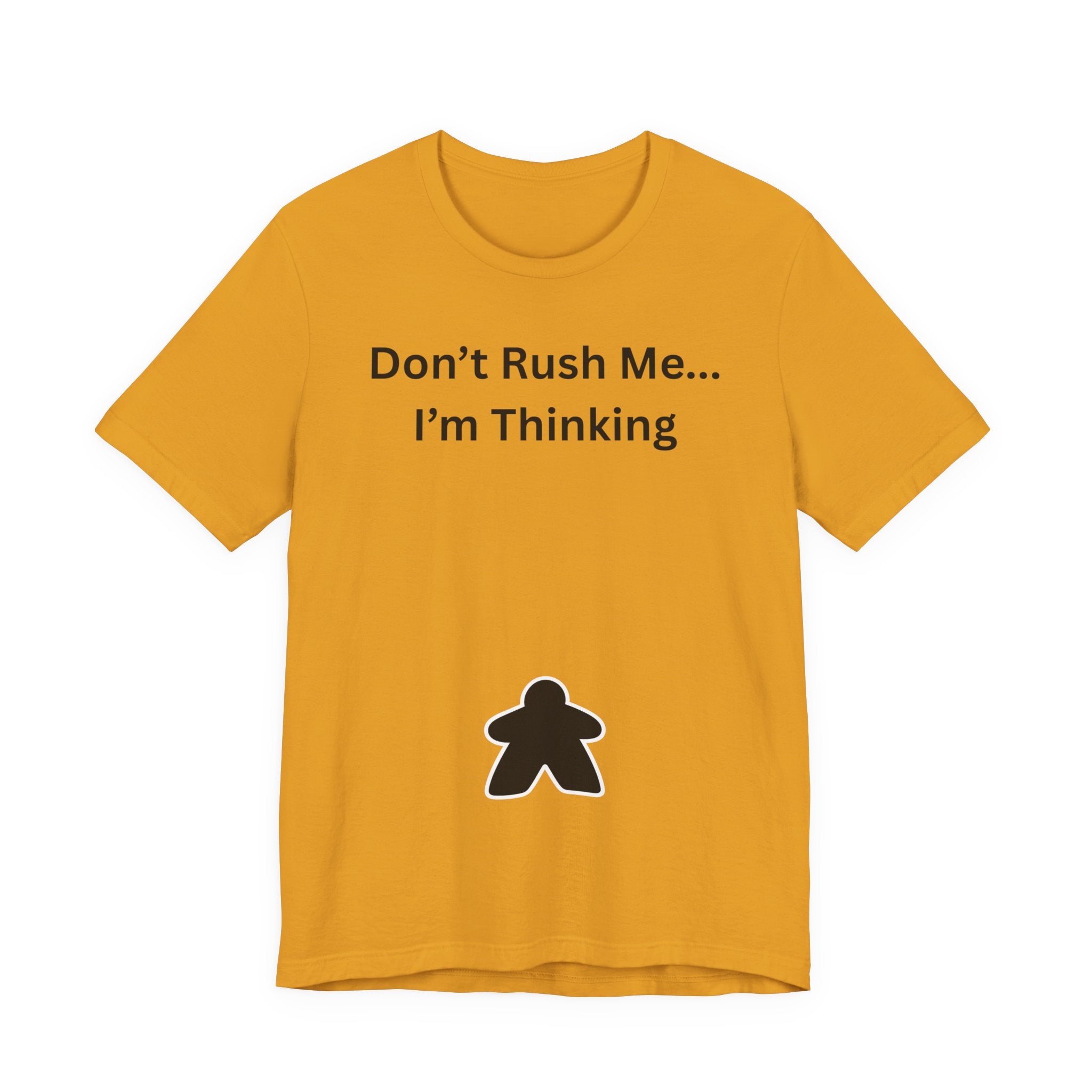 DON'T RUSH ME I'M THINKING