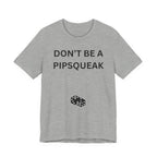 DONT BE A PIPSQUEAK