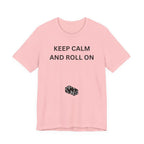 KEEP CALM AND ROLL ON