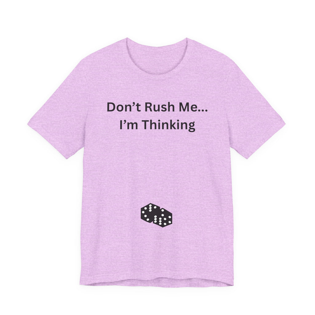 DON'T RUSH ME I'M THINKING