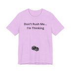 DON'T RUSH ME I'M THINKING