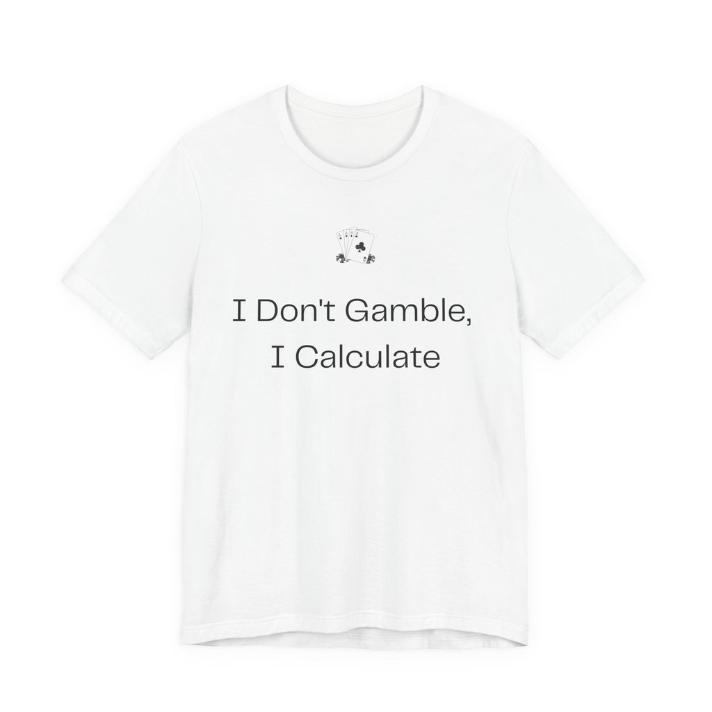 I Don't Gamble I Calculate