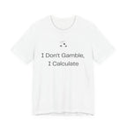 I Don't Gamble I Calculate