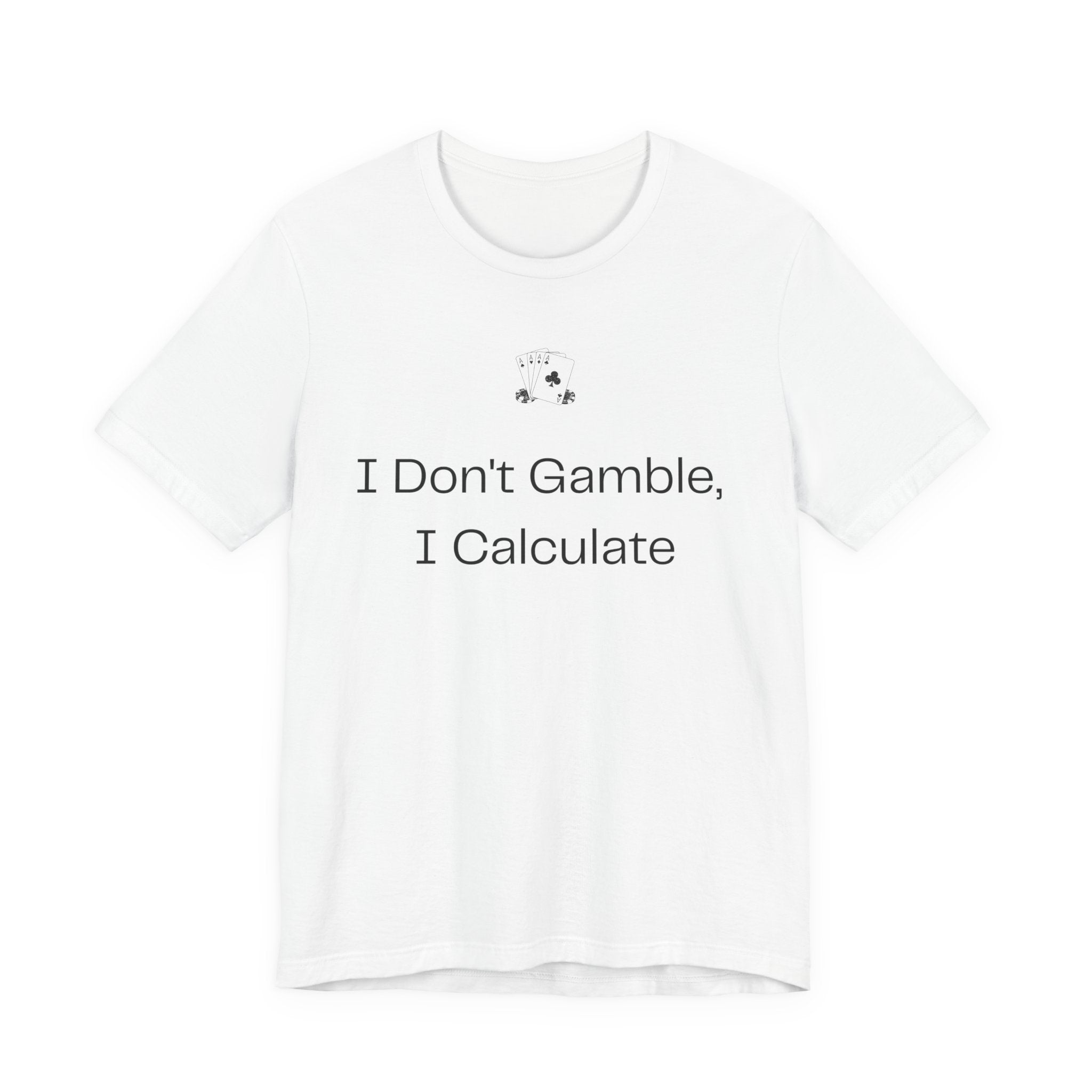 I Don't Gamble I Calculate