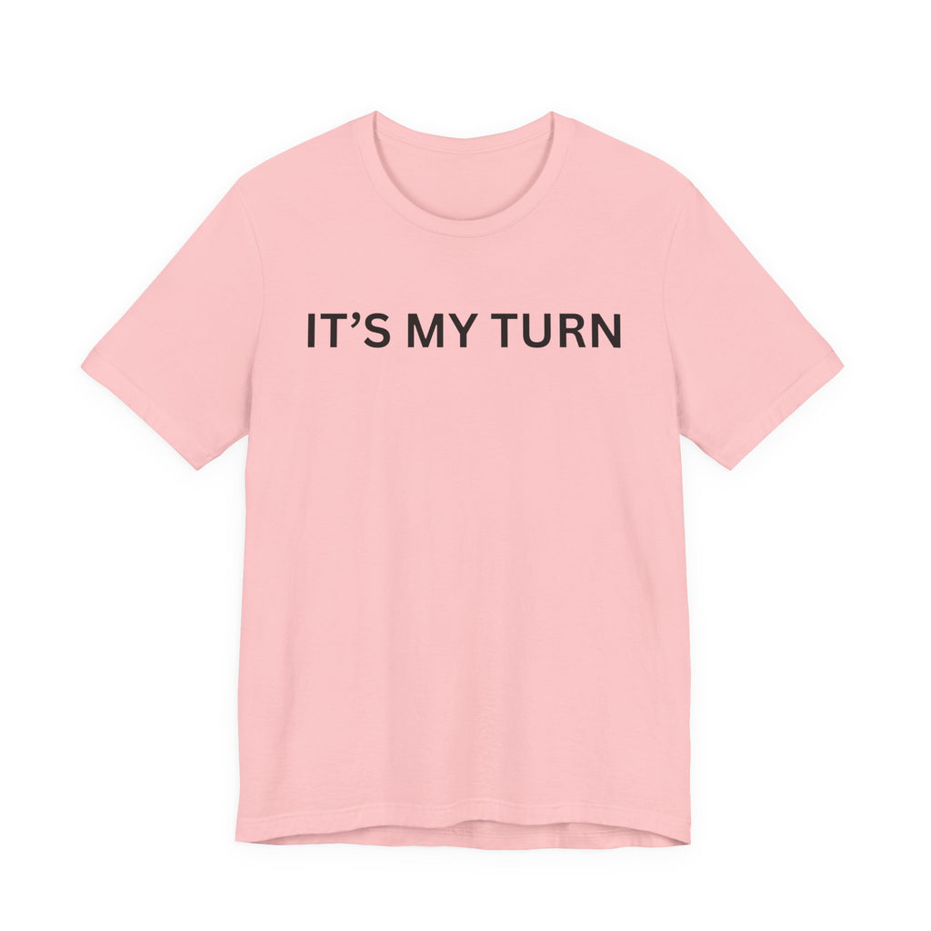 ITS MY TURN