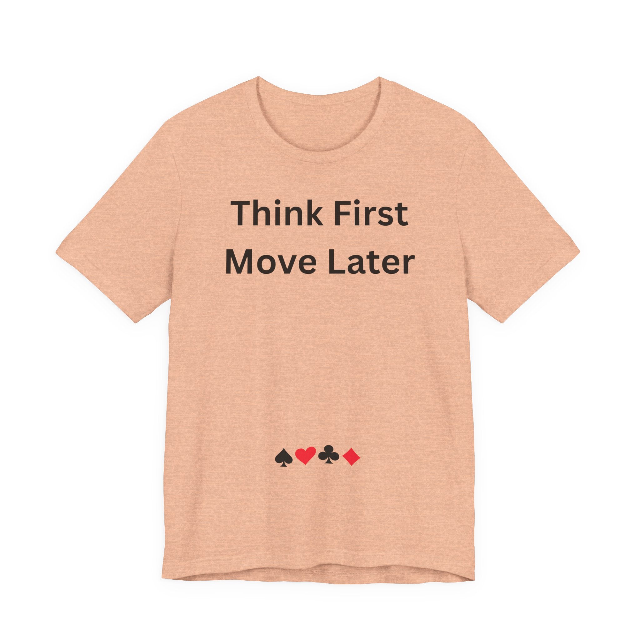 THINK FIRST MOVE LATER