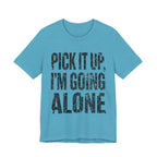 Pick It Up I'm Going Alone