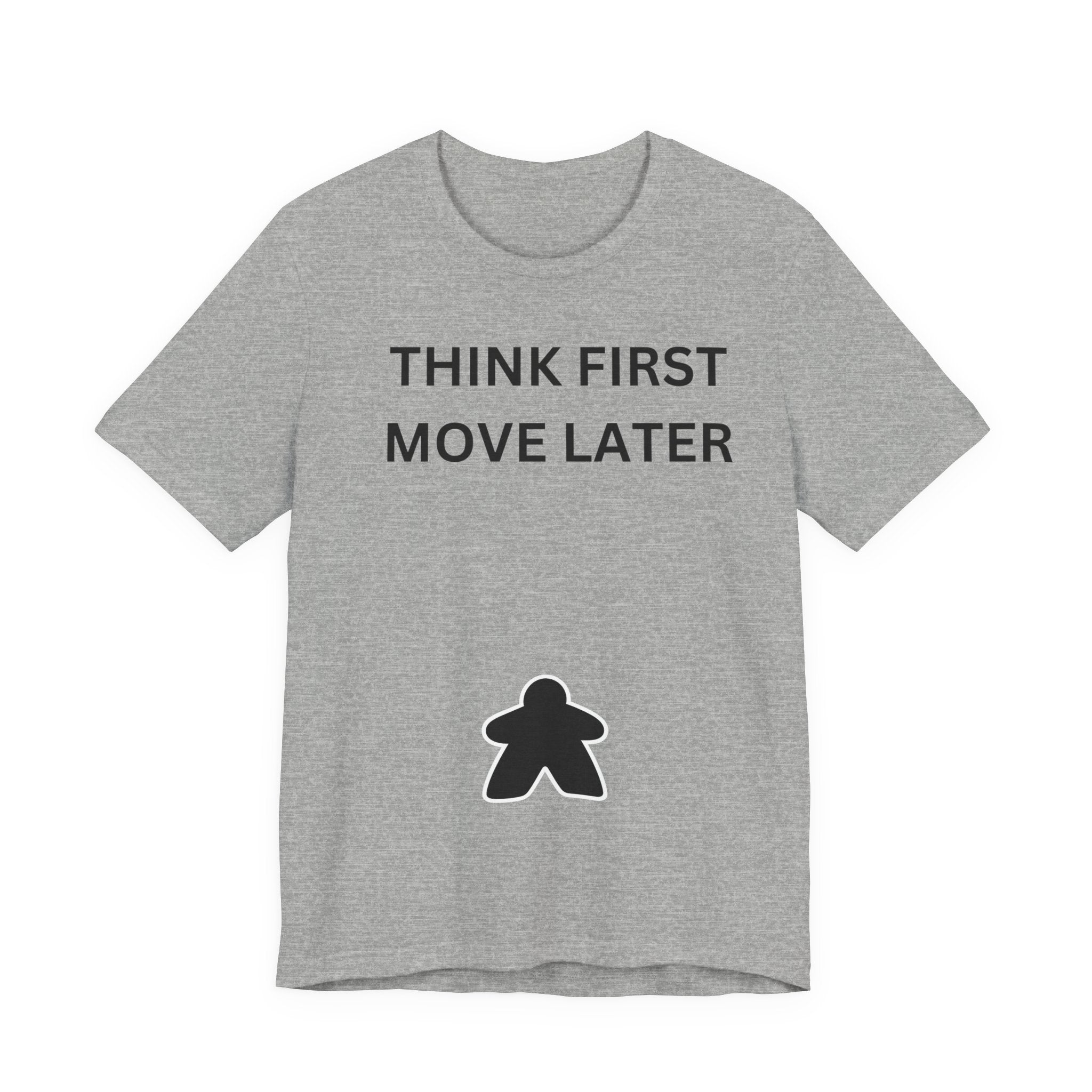THINK FIRST MOVE LATER