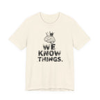 WE KNOW THINGS