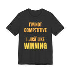 I'm Not Competitive I Just Like Winning
