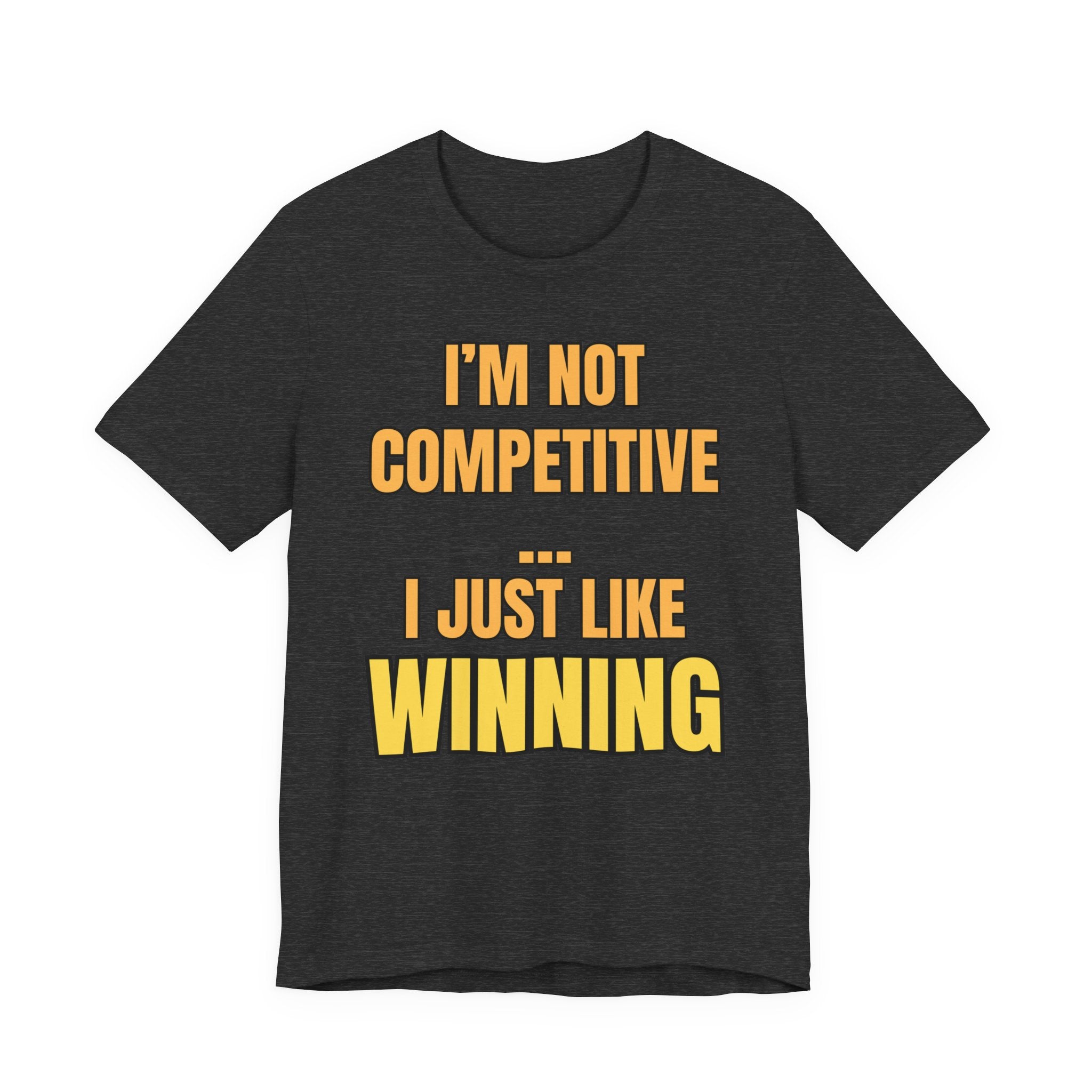 I'm Not Competitive I Just Like Winning