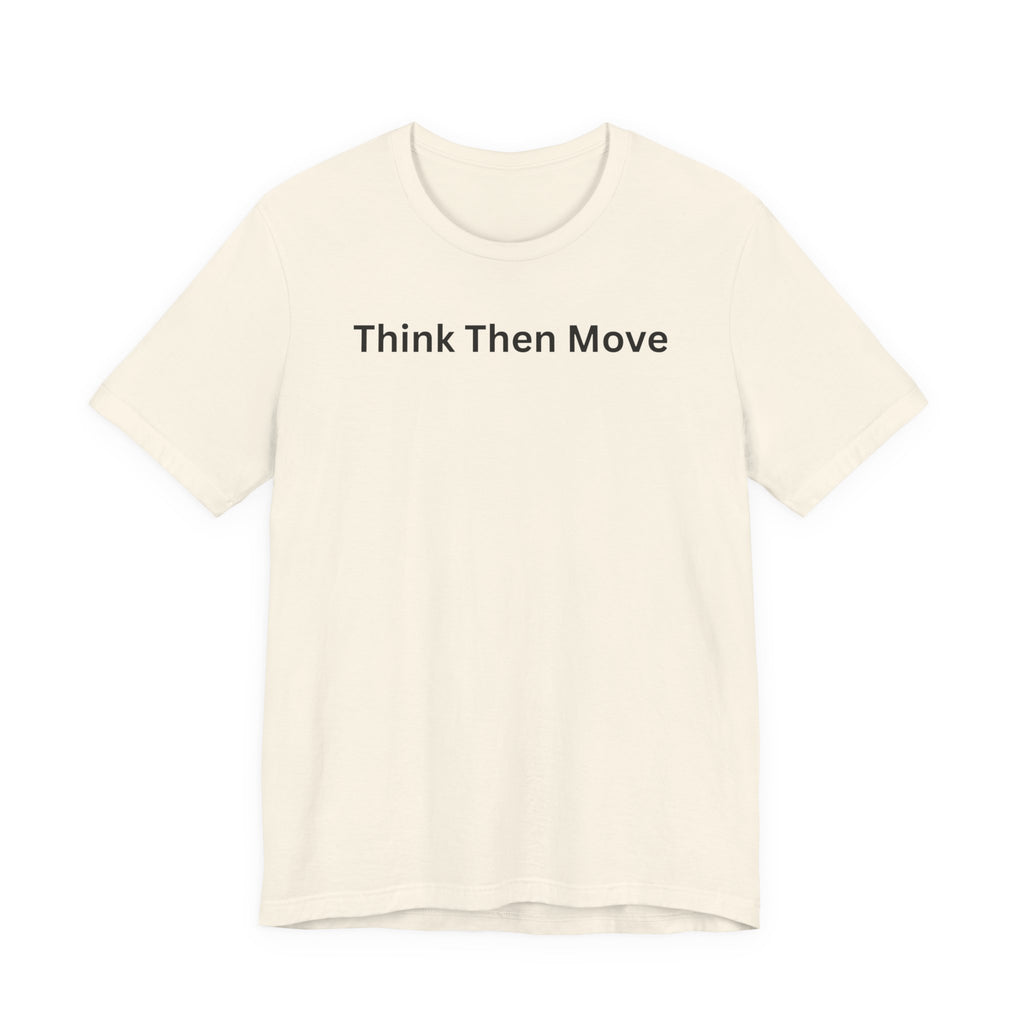THINK THEN MOVE