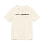 THINK THEN MOVE