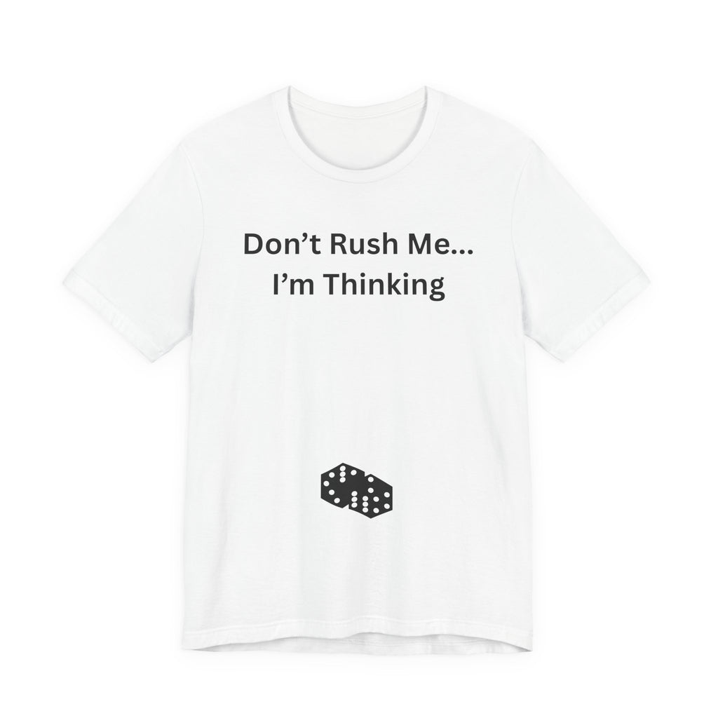 DON'T RUSH ME I'M THINKING
