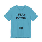 I PLAY TO WIN T-Shirt