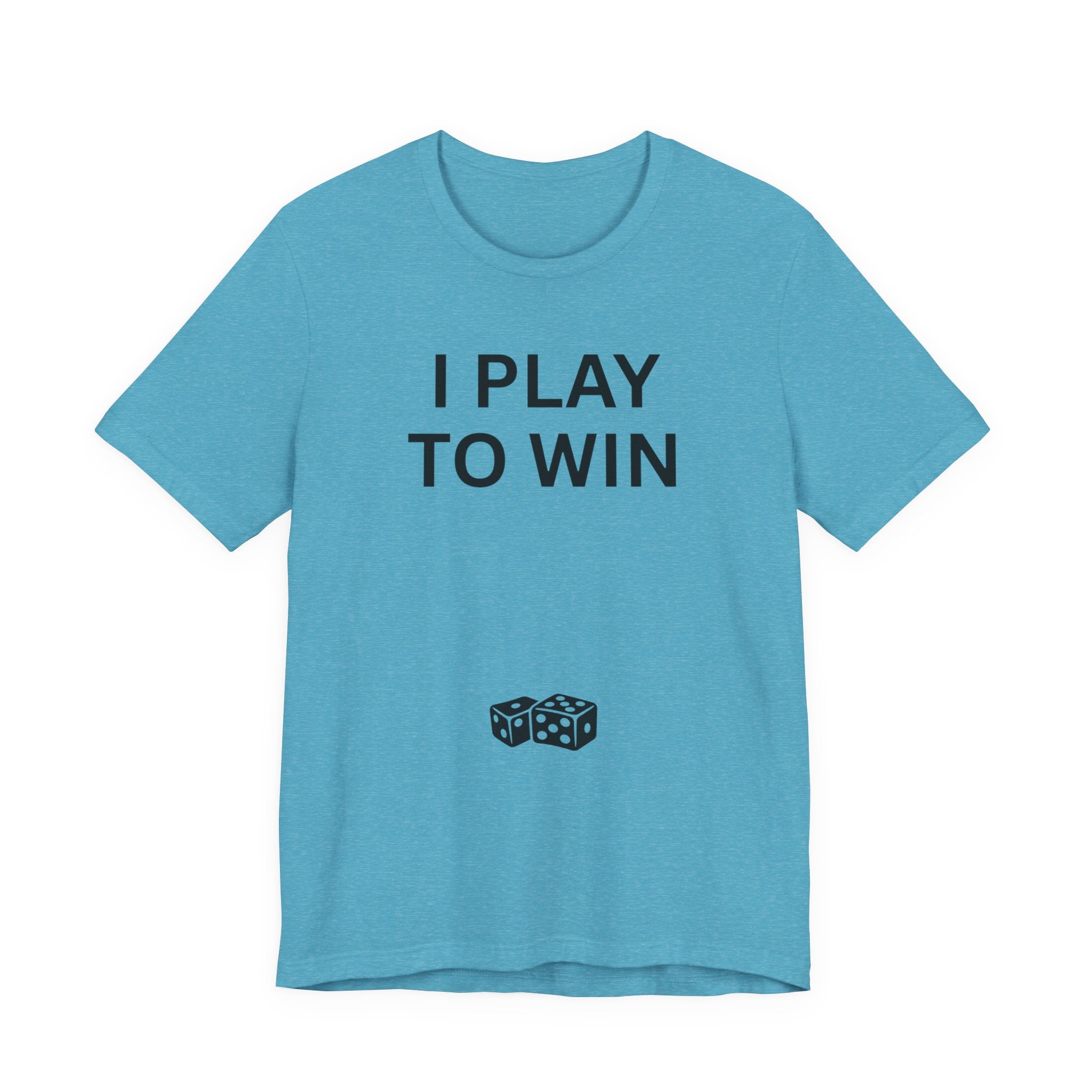 I PLAY TO WIN T-Shirt