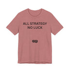 ALL STRATEGY NO LUCK