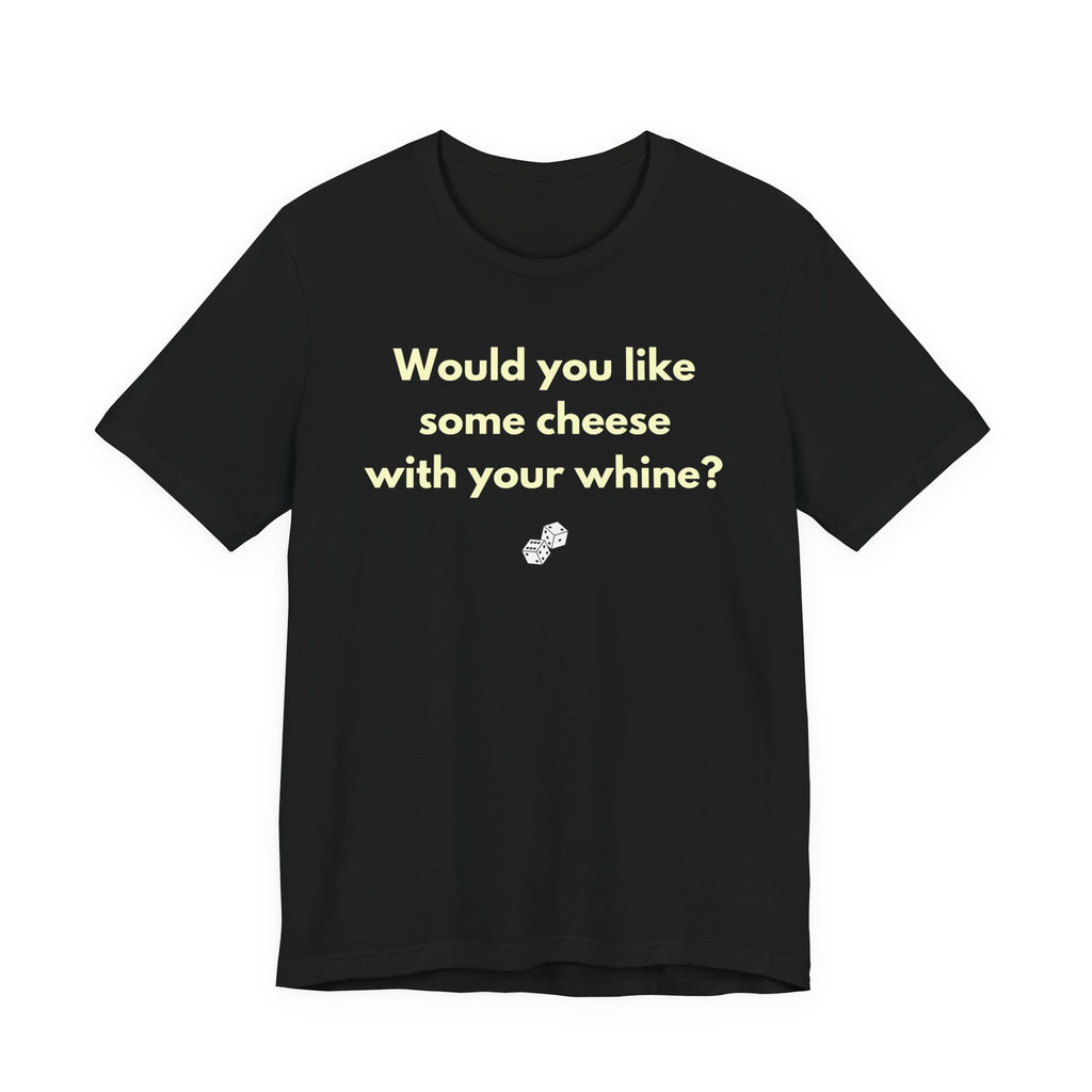 WOULD YOU LIKE SOME CHEESE WITH YOUR WHINE?