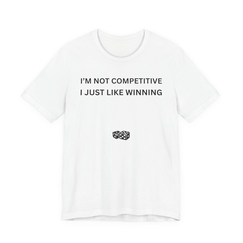 I'M NOT COMPETITIVE - I JUST LIKE WINNING