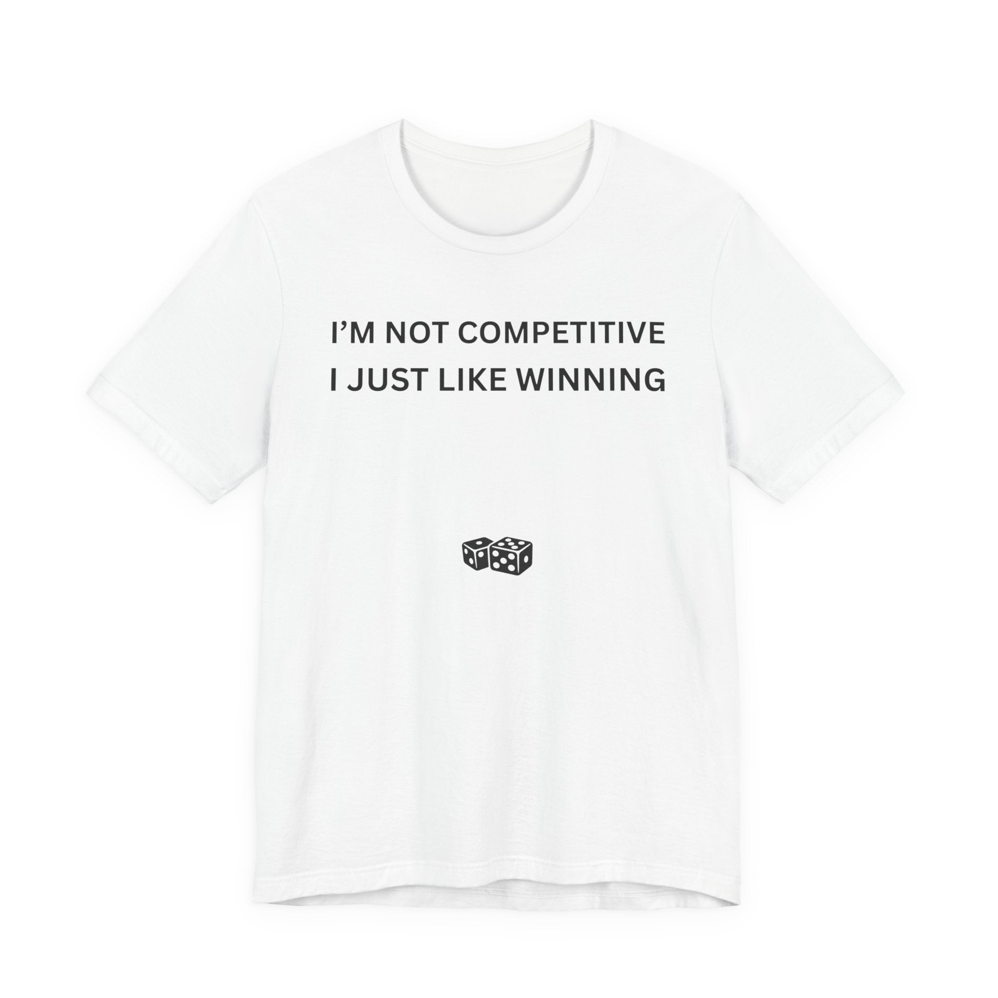 I'M NOT COMPETITIVE - I JUST LIKE WINNING