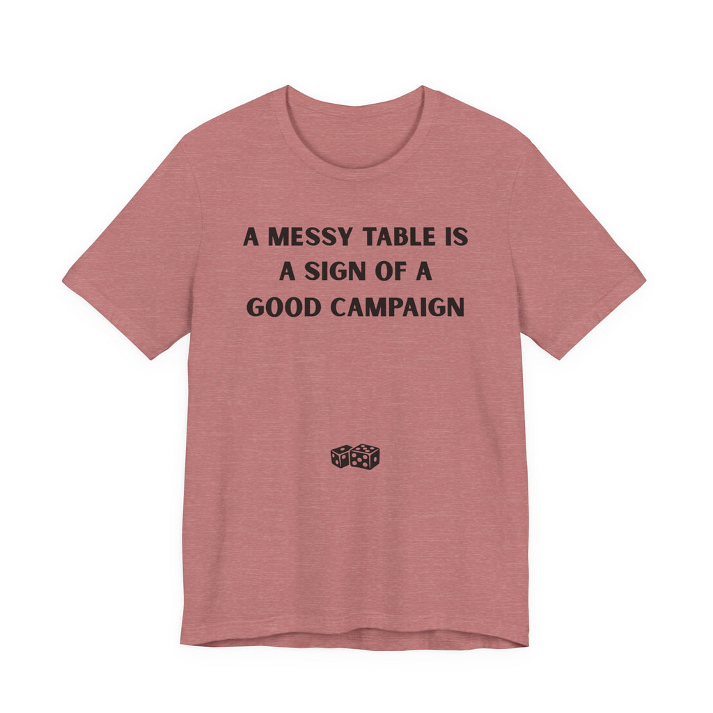 A MESSY TABLE IS A SIGN OF A GOOD CAMPAIGN