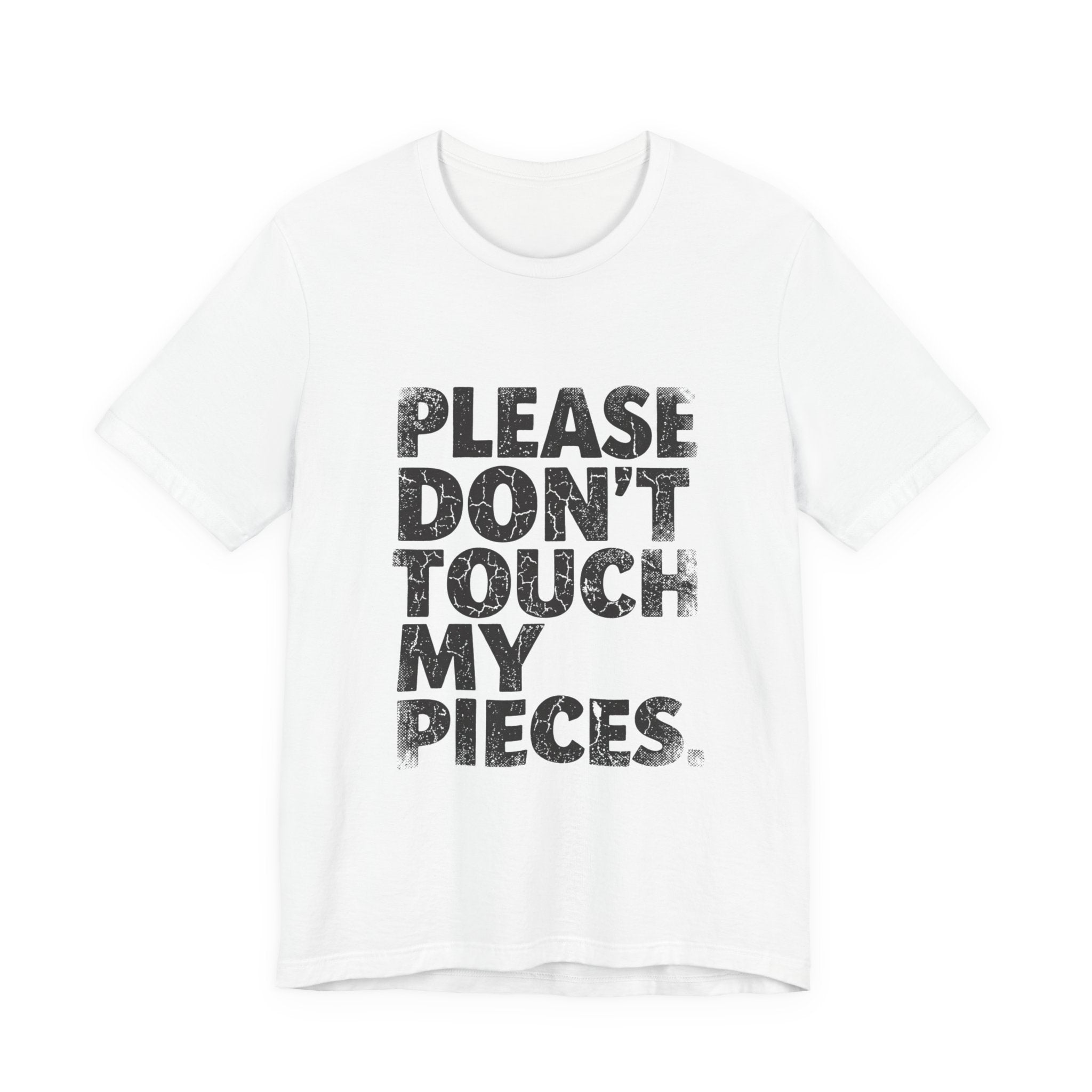Please Don't Touch My Pieces