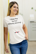I ONLY PLAY FOR FUN (MOSTLY WINNING)