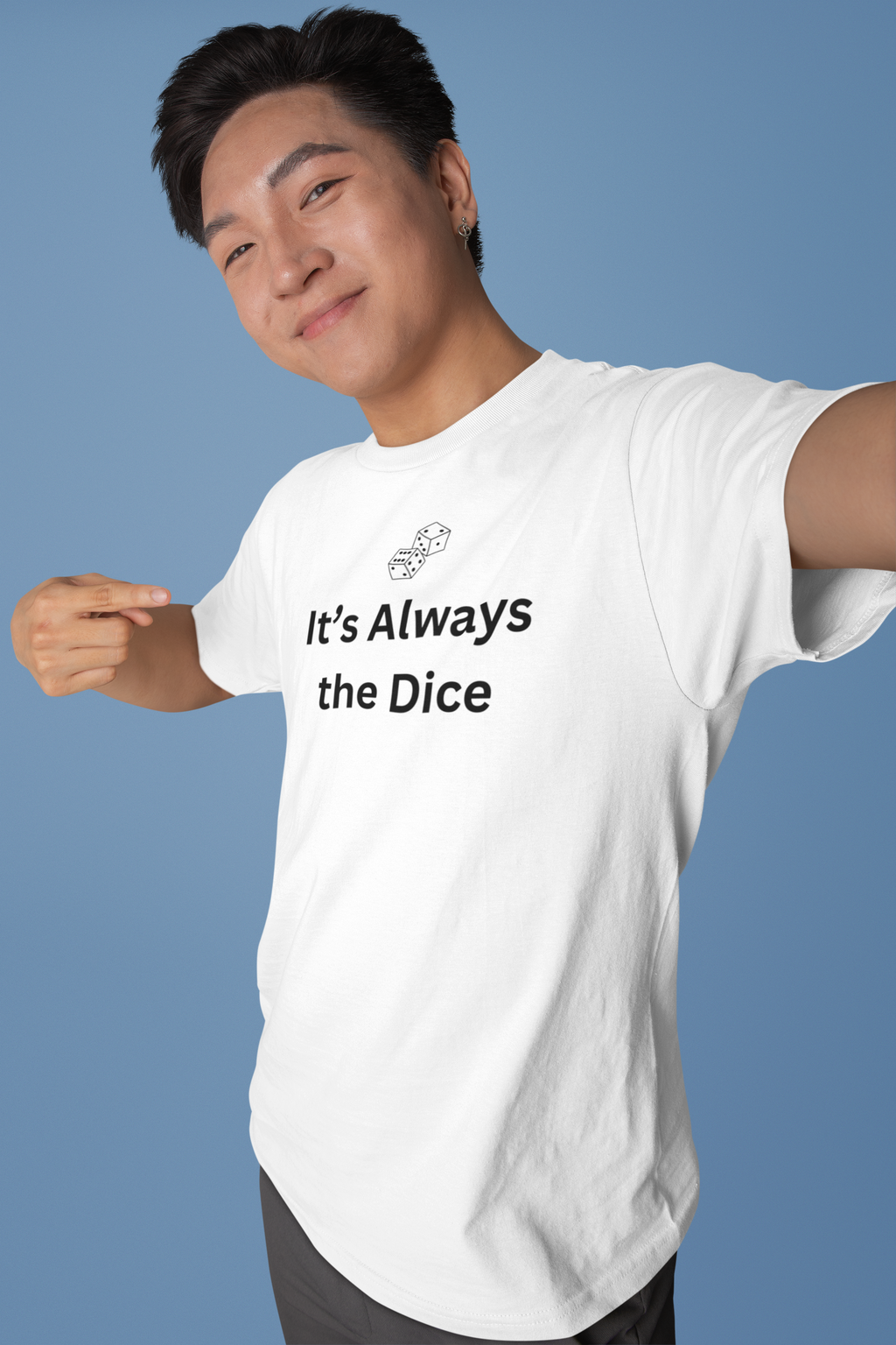 IT'S ALWAYS THE DICE