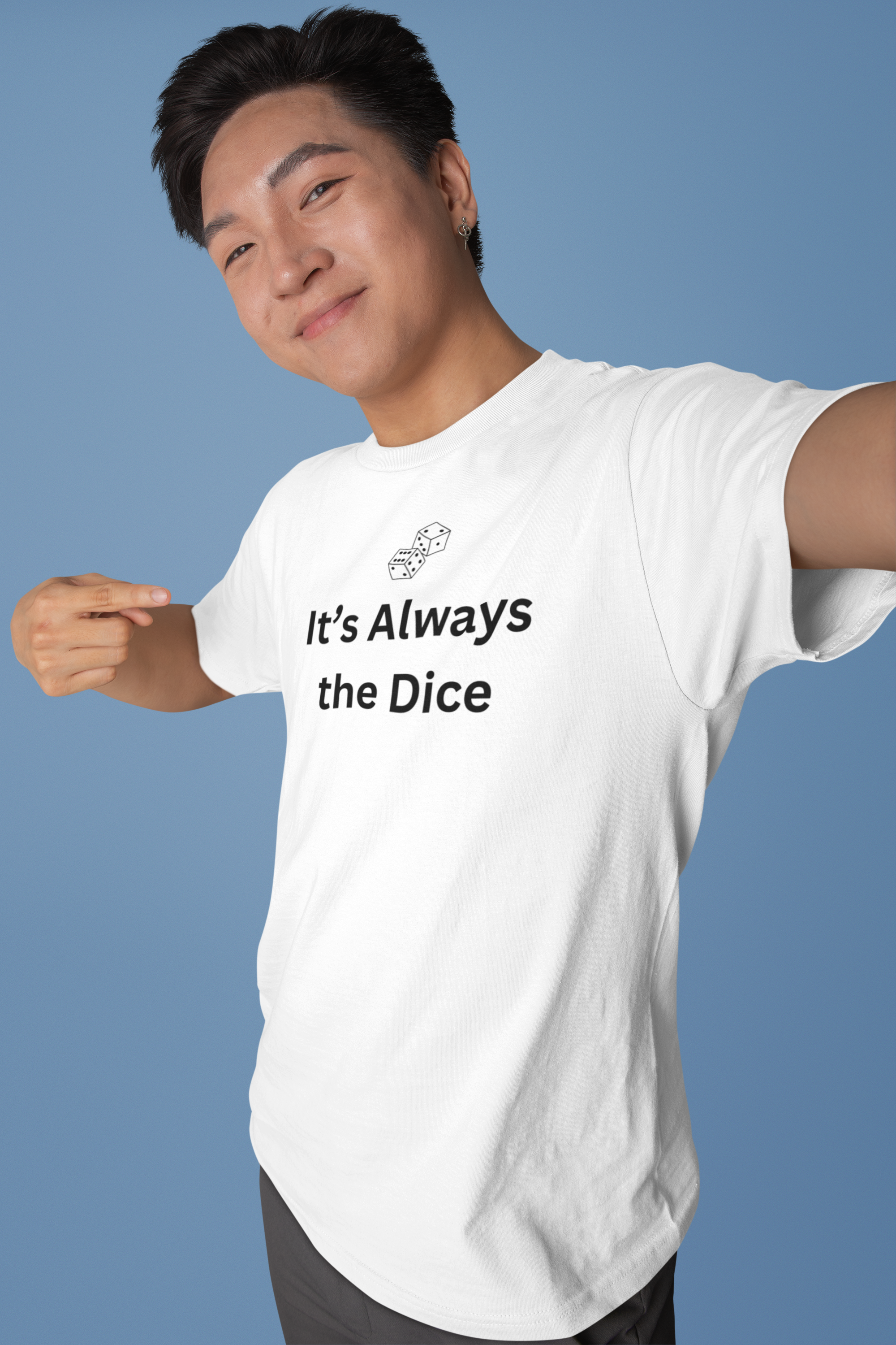 IT'S ALWAYS THE DICE
